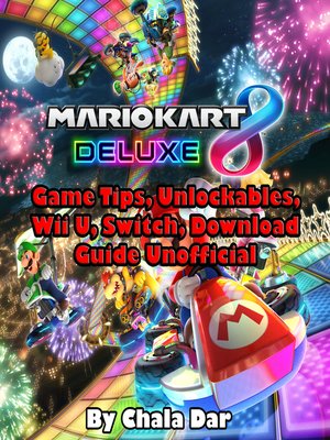 cover image of Mario Kart 8 Deluxe Game Tips, Unlockables, Wii U, Switch, Download Unofficial Guide
